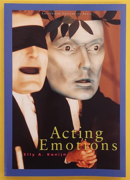 KONIJN, ELLY A. Acting Emotions, Shaping Emotions on Stage