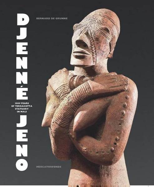 GRUNNE, BERNARD DE Djenné-Jeno. 1000 years of terracotta statuary in Mali.