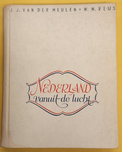 MEULEN, J.J. VAN DER. & REIJS, W.W. Nederland vanuit de lucht
