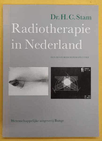 STAM, H.C. Radiotherapie in Nederland, Een historisch perspectief.