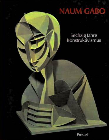 GABO, NAUM - NASH, STEVEN A. / JÖRN MERKERT (HRSG.). Naum Gabo. Sechzig Jahre Konstruktivismus. Mit dem OEuvre-Katalog der Konstruktionen und Skulpturen.