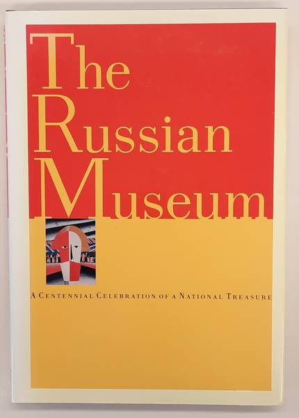 GUSYEV, VLADIMIR. & PETROVA, YEVGENIA. The Russian Museum, A Centennial Celebration of a National Treasure