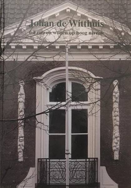 STAL, KEES E.A. Johan de Witthuis, 6 Eeuwen wonen op hoog niveau.