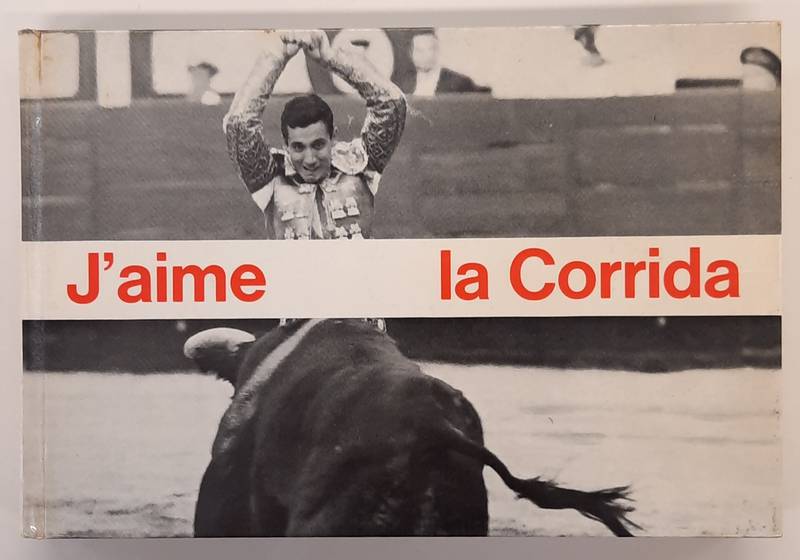 DALAIN, YVAN. & REY, HENRI-FRANÇOIS. J'aime la Corrida. Photos de Yvan Dalain.