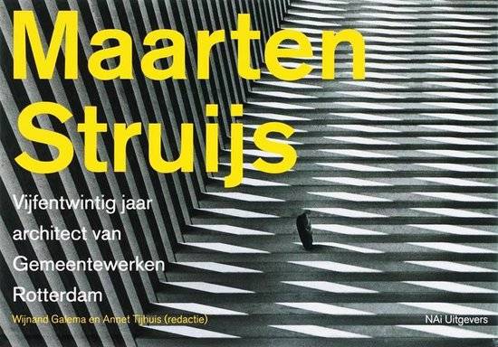 GALEMA, WIJNAND & ANNET TIJHUIS [RED.]. Maarten Struijs. Vijfentwintig jaar gemeentearchitect in Rotterdam.