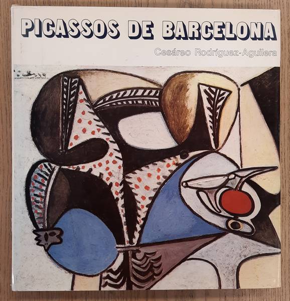 PICASSO - CESAREO RODRIGUEZ-AGUILERA. Picassos de  Barcelona.