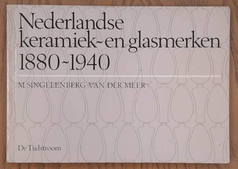 SINGELENBERG - VAN DER MEER, M. Nederlandse Keramiek- en Glasmerken 1880-1940