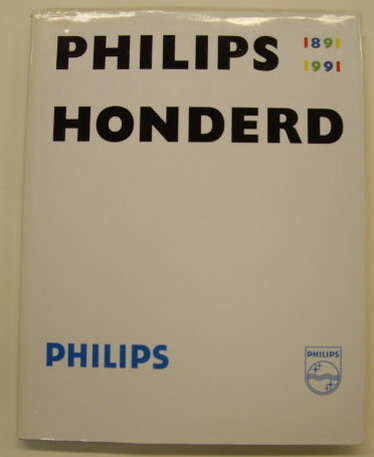 PHILIPS. & BEKOOY, GUUS. Philips HONDERD. Een industriële onderneming. 1891 - 1991.