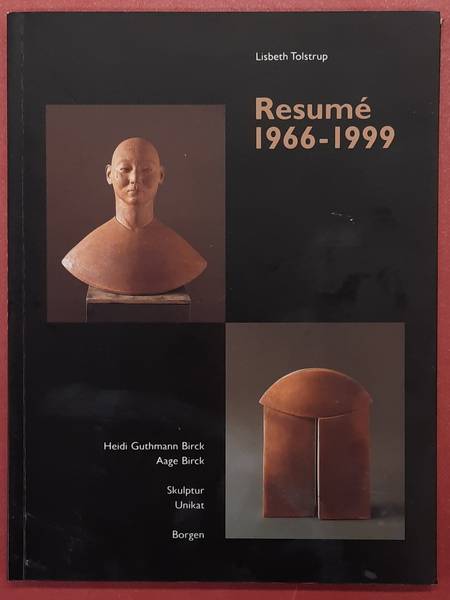 TOLSTRUP, LISBETH., BIRCK, HEIDI GUTHMANN. & BIRCK, AAGE. Resumé 1966-1999. Heidi Guthmann Birck, Aage Birch Skulptur, Unikat.