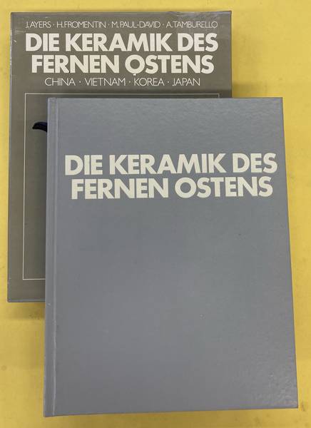 AYERS, JOHN & HÉLÈNE FROMENTIN, MADELEINE PAUL-DAVID UND ADOLFO TAMBURELLO: Die Keramik des Fernen Ostens. China, Vietnam, Korea, Japan.