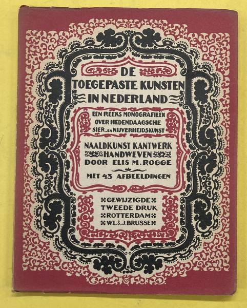 DE TOEGEPASTE KUNSTEN IN NEDERLAND. Naaldkunst, kantwerk, handweven.
