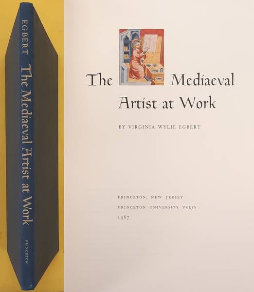 EGBERT, VIRGINIA WYLIE. The mediaeval artist at work