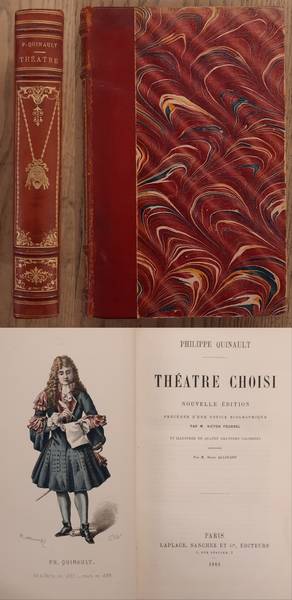 QUINAULT, PHILIPPE. Théatre choisi. Nouvelle édition précédée d'une notice biographique par M. Victor Fournel et illustré de quatre gravures coloriées dessinées par M. Henri Allouard.