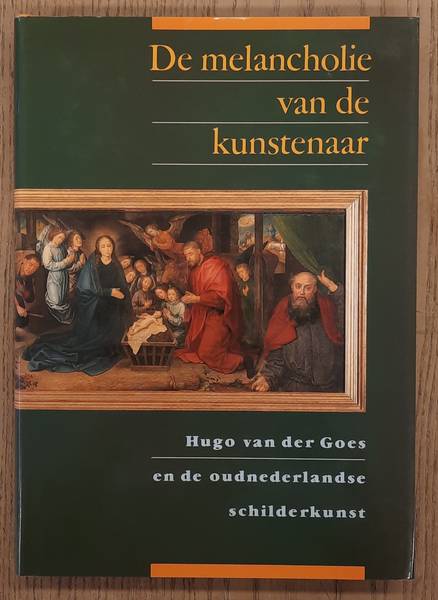 RIDDERBOS, BERNHARD. De melancholie van de kunstenaar. Hugo van der Goes en de oudnederlandse schilderkunst.
