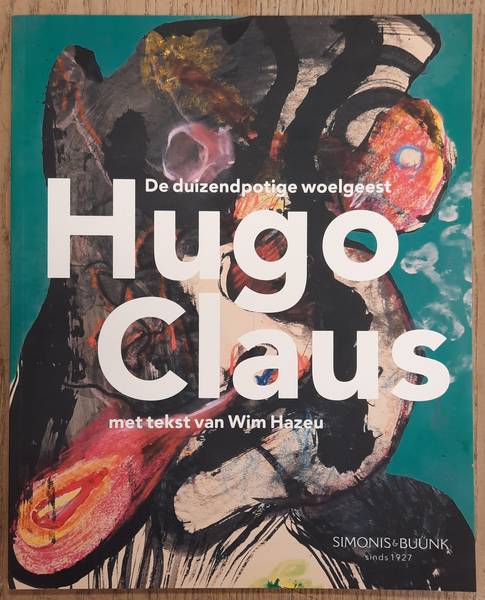 CLAUS, HUGO - WIM HAZEU. De duizendpotige woelgeest Hugo Claus.