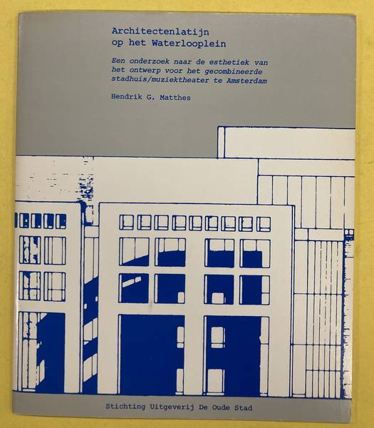 MATTHES, HENDRIK G. Architectenlatijn op het Waterlooplein. Een onderzoek naar de esthetiek van het onderwerp voor het gecombineerde stadhuis/muziektheater te Amsterdam.