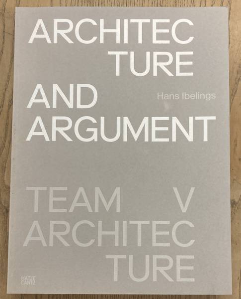 IBELINGS, HANS. Architecture and Argument. Team V Architecture.