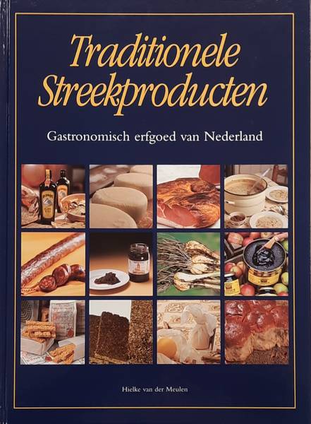MEULEN, HIELKE S. VAN DER. Traditionele streekproducten. Gastronomisch erfgoed van Nederland.