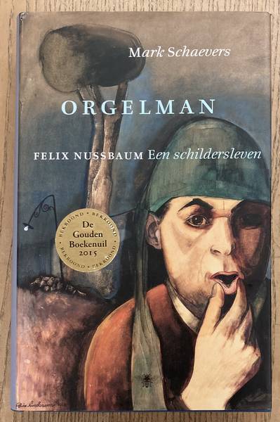 NUSSBAUM, FELIX - MARK SCHAEVERS. Orgelman. Felix Nussbaum. Een schildersleven.