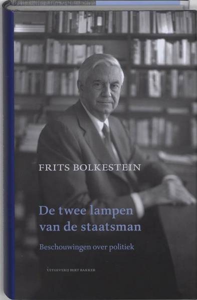 BOLKESTEIN, FRITS. De twee lampen van de staatsman. Beschouwingen over politiek.