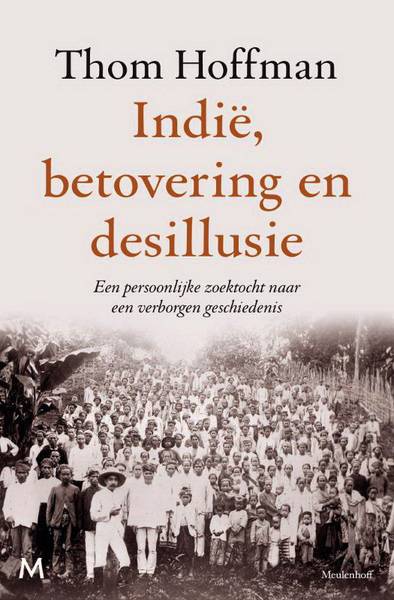 HOFFMAN, THOM. Indië, betovering en desillusie. Een persoonlijke zoektocht naar een verborgen geschiedenis.