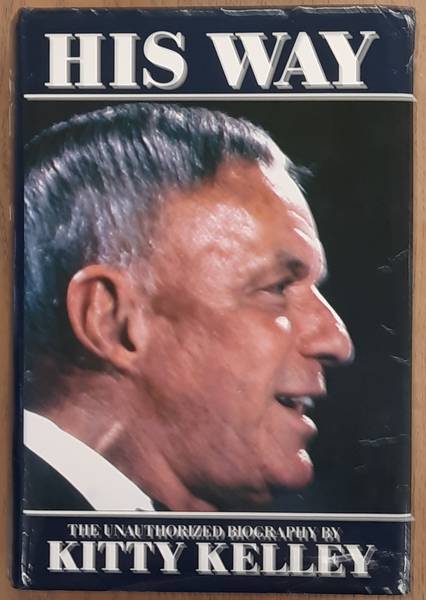 KELLEY, KITTY. His Way, The Unauthorized Biography of Frank Sinatra
