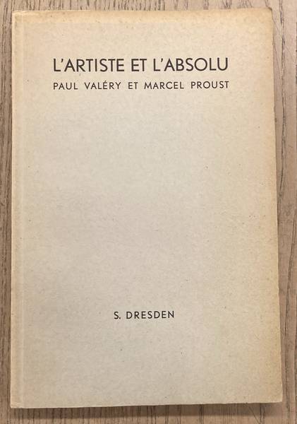 DRESDEN, S. L'Artiste et L'Absolu. Paul Valéry et Marcel Proust.