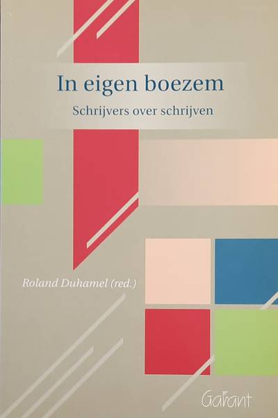 DUHAMEL, ROLAND. In eigen boezem, Schrijvers over schrijven