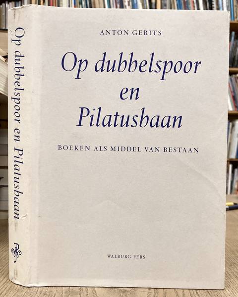 GERITS, ANTON. Op dubbelspoor en Pilatusbaan. Boeken als middel van bestaan.