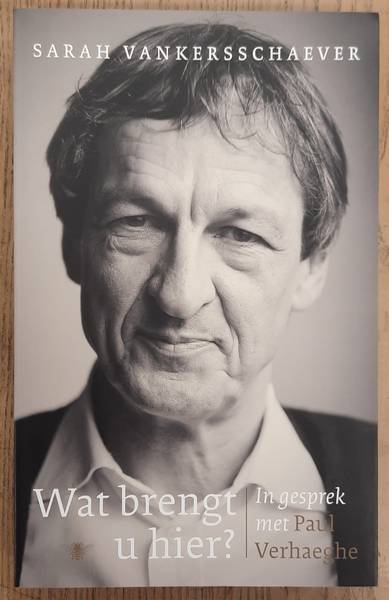 VERHAEGHE, PAUL. Wat brengt u hier? In gesprek met Paul Verhaeghe