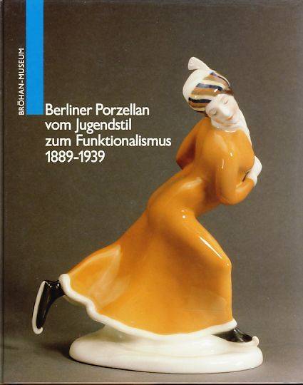 BROHAN-MUSEUM. Berliner Porzellan vom Jugendstil zum Funktionalismus 1889-1939. Brohan-Museums. (German Edition)