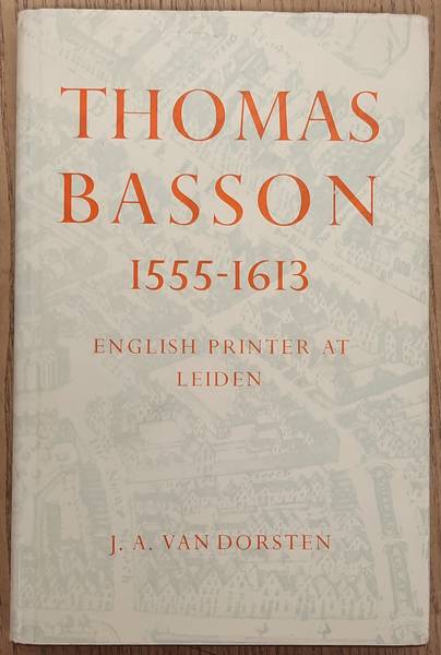 DORSTEN, J A VAN. Thomas Basson 1555-1613. English printer at Leiden.