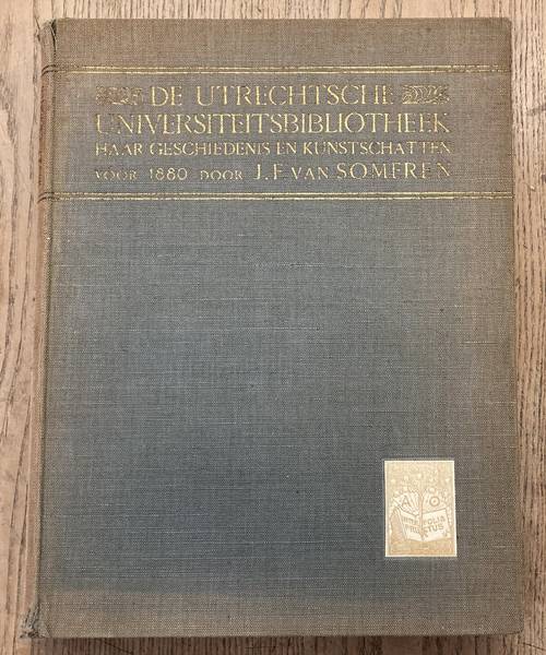 SOMEREN, J.F. VAN. De Utrechtsche Universiteitsbibliotheek. Hhaar geschiedenis en kunstschatten vóór 1880.