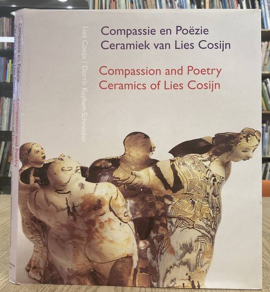 COSIJN, LIES - DORRIS U. KUYKEN-SCHNEIDER. Compassie en poezie: ceramiek van Lies Cosijn / Compassion and poetry: ceramics of Lies Cosijn.