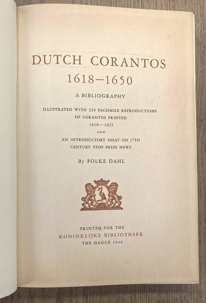 DAHL, FOLKE. Dutch Corantos, 1618-1650. A bibliography illustrated with 334 facsimile reproductions of corantos printed 1618 - 1625 and an introductory essay on 17th century stop press news.
