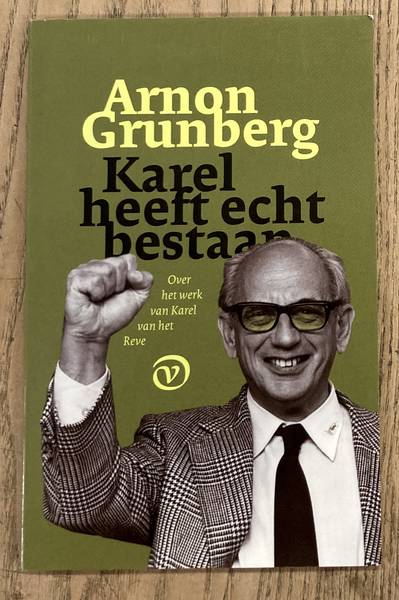 GRUNBERG, ARNON. & REVE, KAREL VAN HET. Karel heeft echt bestaan. Ovet het werk van Karel van het Reve.