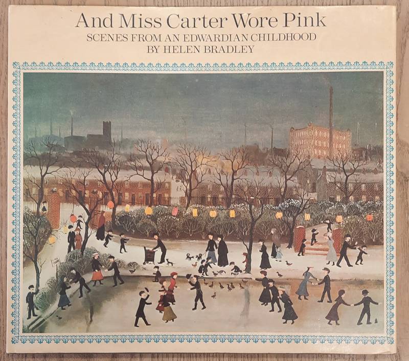 BRADLEY, HELEN. And Miss Carter Wore Pink : Scenes from an Edwardian Childhood.