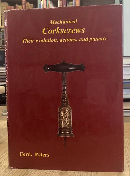 PETERS, FERD. Mechanical Corkscrews: Their Evolution, Actions, And Patents.