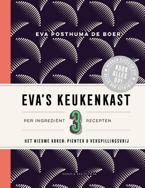 POSTUMA DE BOER, EVA. Eva's keukenkast. Per ingrediënt 3 recepten. Het nieuwe koken: pienter en verspillingsvrij.