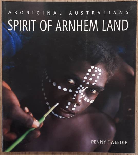 TWEEDIE, PENNY. Aboriginal Austrailians, Spirit of Arnhem Land