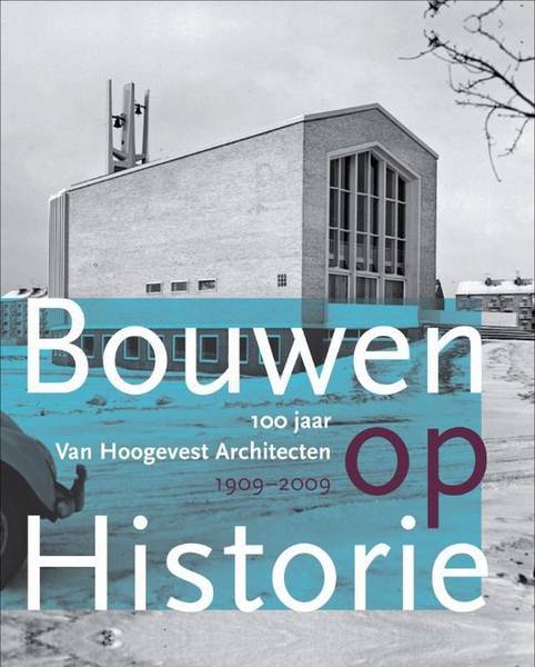 BOER-VAN HOOGEVEST, CAREN DE. Bouwen op historie. 100 jaar Van Hoogevest Architecten 1909-2009.