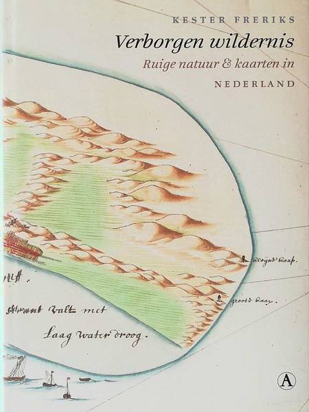 FRERIKS, KESTER. Verborgen wildernis. Ruige natuur & kaarten in Nederland.