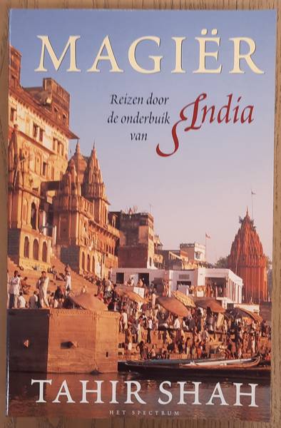 SHAH, TAHIR. Magier reizen door de onderbuik india, reizen doo onderbuik van India