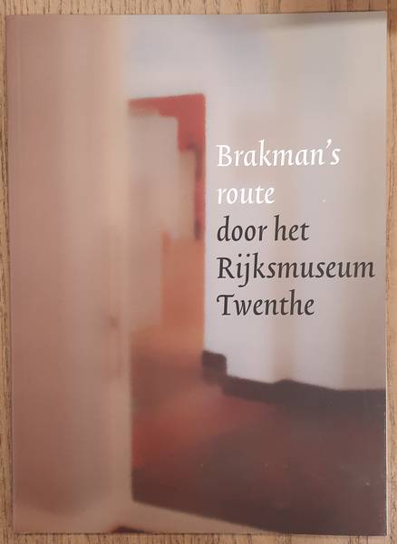 BRAKMAN, WILLEM & GERRIT JAN KLEINRENSINK. Brakman's route door het Rijksmuseum Twenthe.