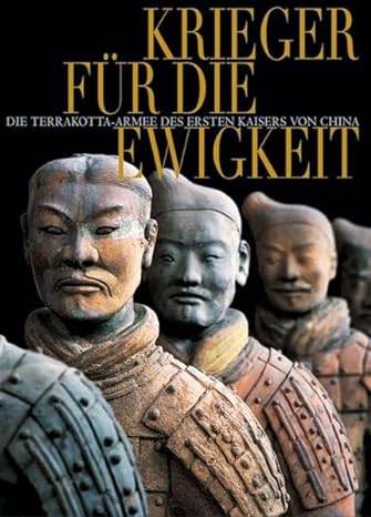 CIARLA, ROBERTO. Krieger für die Ewigkeit. Die Terrakotta-Armee des ersten Kaisers von China.