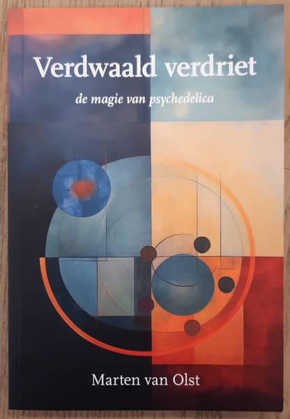 OLST, MARTEN VAN. Verdwaald verdriet, de magie van psychedelica