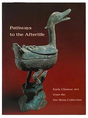 WHITE, JULIA M.& OTSUKA, RONALD Y. Pathways to the Afterlife : Early Chinese Art from the Sze Hong Collection.