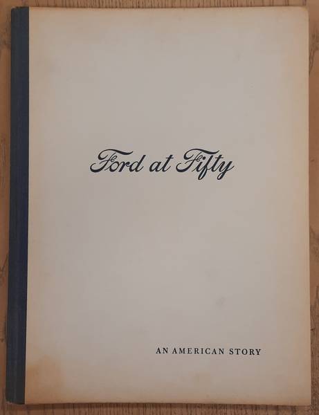 FORD MOTOR COMPANY. Ford at fifty, An American story, 1903 - 1953