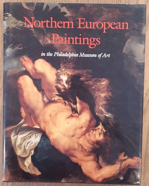 SUTTON, PETER C. Northern European Paintings in the Philadelphia Museum of Art, From the sixteenth through the nineteenth century
