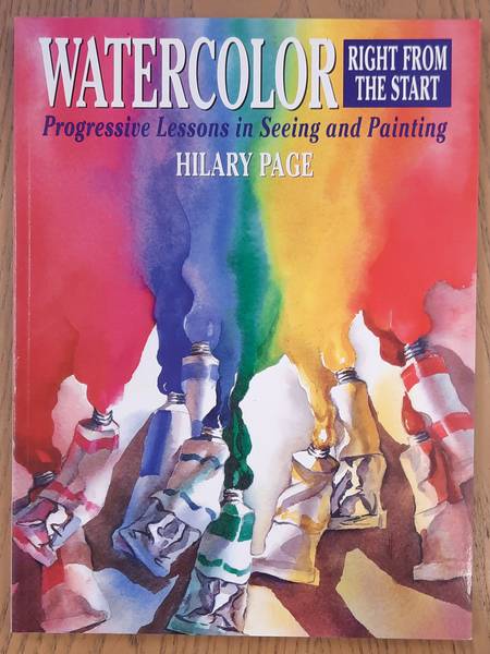 PAGE, HILARY. Watercolor Right from the Start, Progressive Lessons in Seeing and Painting